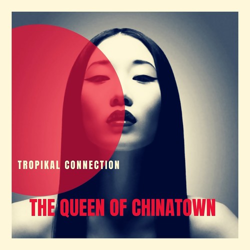 TROPIKAL CONNECTION-The Queen of Chinatown (Main Mix)