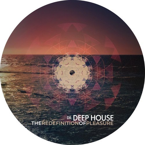Dr. Deep House-The Redefinition of Pleasure