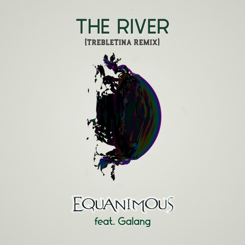 Equanimous, Galang, TrebleTina-The River