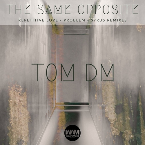 Tom DM-The Same Opposite