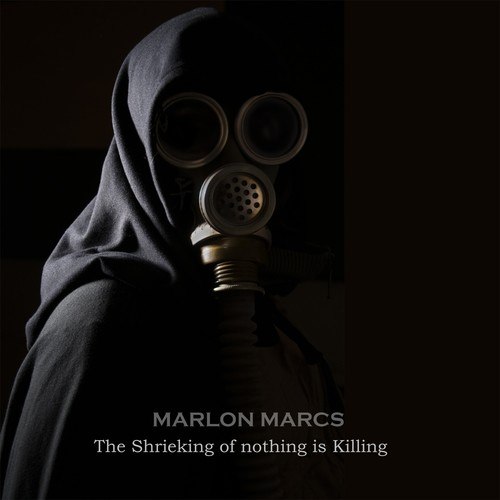 Marlon Marcs-The Shrieking of Nothing Is Killing