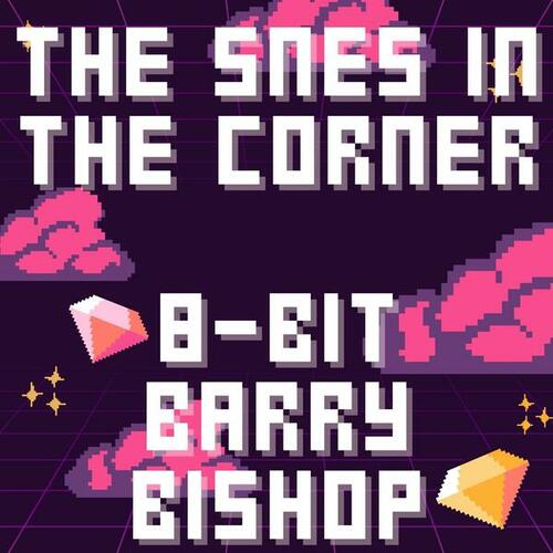8-Bit Barry Bishop-The Snes in the Corner