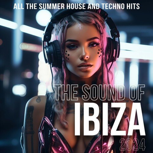 Various Artists-The Sound of Ibiza 2024 (ALL THE SUMMER HOUSE AND TECHNO HITS)