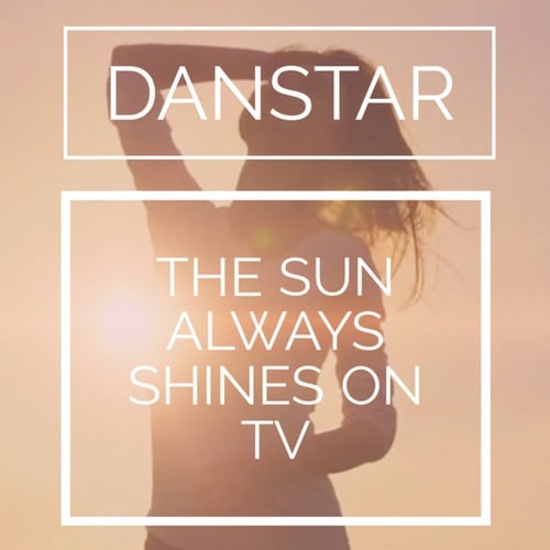 DanSTAR-The Sun Always Shines On TV