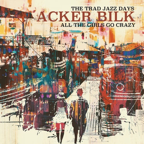 Acker Bilk & His Paramount Jazz Band, Acker Bilk-The Trad Jazz Days - All the Girls Go Crazy