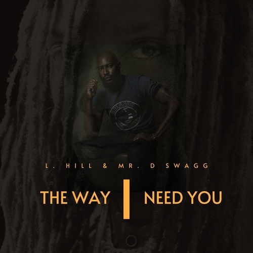 L. Hill, Mr. D Swagg-The Way I Need You