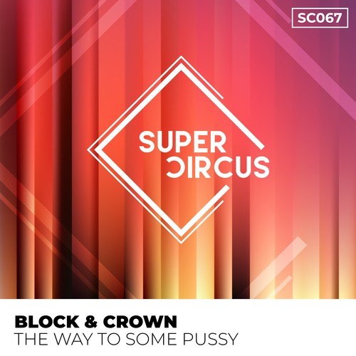 Block & Crown-The Way to Some Pussy