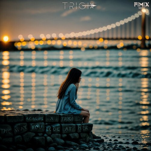 AKAGirl, TRiGi-The Way You Look At Her