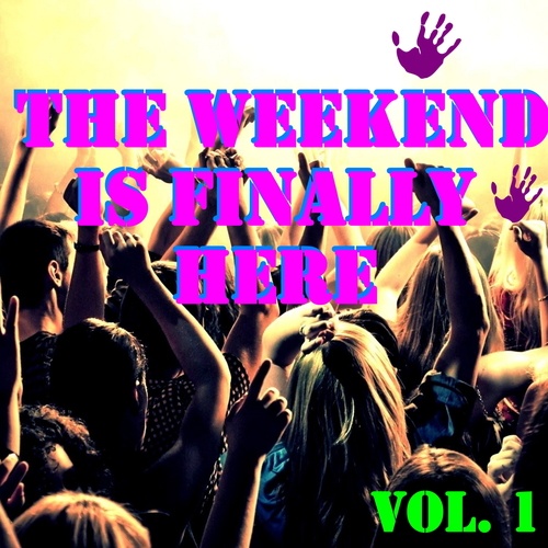 Various Artists-The Weekend Is Finally Here, Vol. 1
