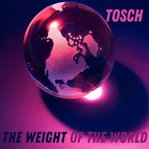 Tosch-The Weight of the World