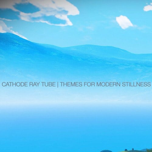 Cathode Ray Tube-Themes for Modern Stillness,  Vol. 1