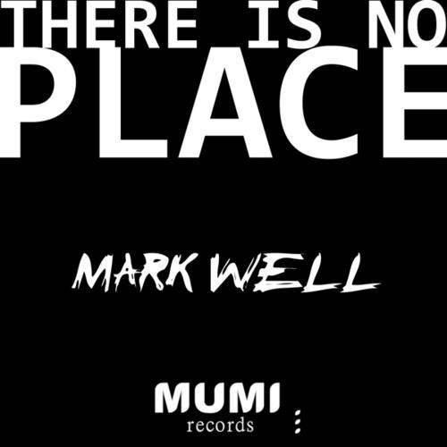 Mark Well-There Is No Place