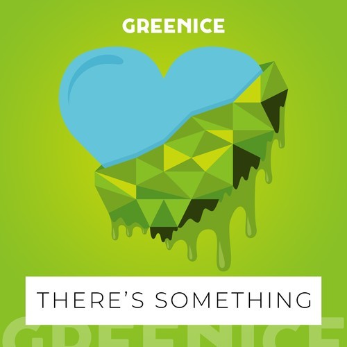 Greenice-There's Something