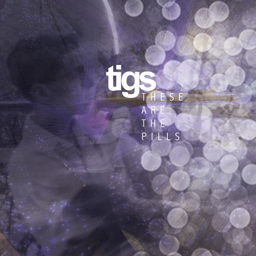 Tigs-These Are The Pills