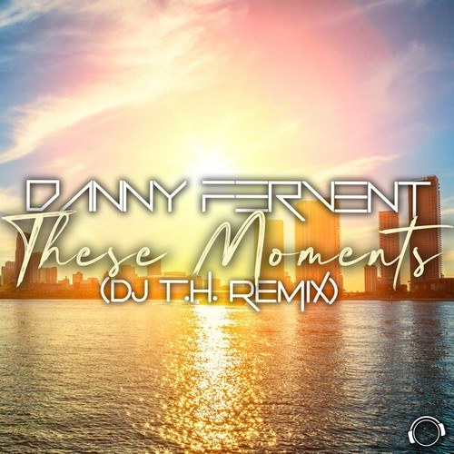 Danny Fervent, DJ T.H.-These Moments (DJ T.H. Remix)