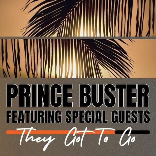 They Got To Go: Prince Buster featuring Special Guests