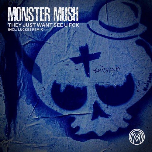 Monster Mush-They Just Want See U Fck