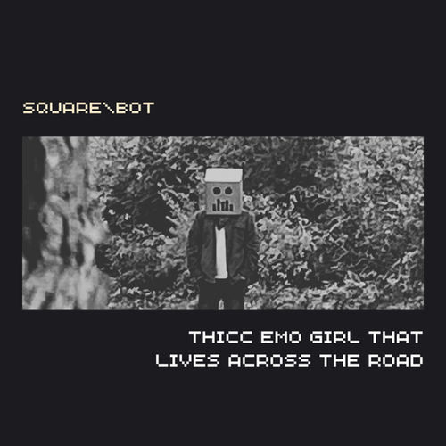 Square Bot-Thicc Emo Girl That Lives Across The Road