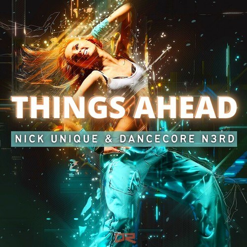 Nick Unique, Dancecore N3rd-Things Ahead