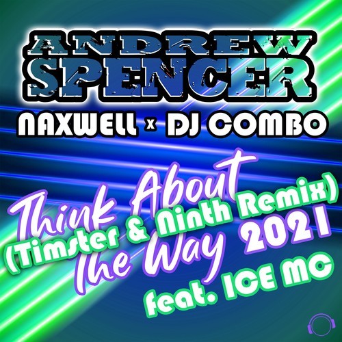 NaXwel, Dj Combo, Ice Mc, Andrew Spencer, Timster, Ninth-Think About the Way 2021 (Timster & Ninth Remix)