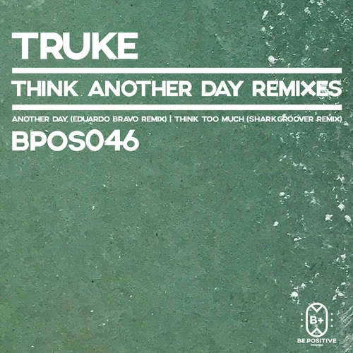 Truke, Eduardo Bravo, SHARK GROOVER-Think Another Day Remixes