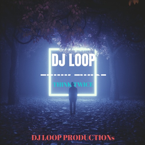 DJ Loop-THINK TWICE