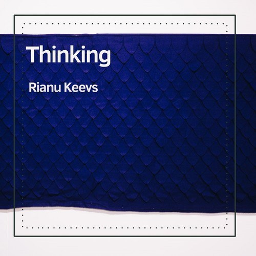 Rianu Keevs-Thinking