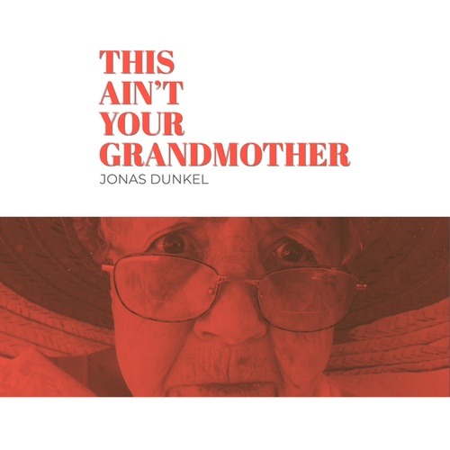 Jonas Dunkel-This Ain't Your Grandmother