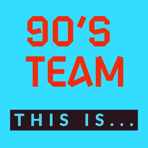 90's Team-This is...