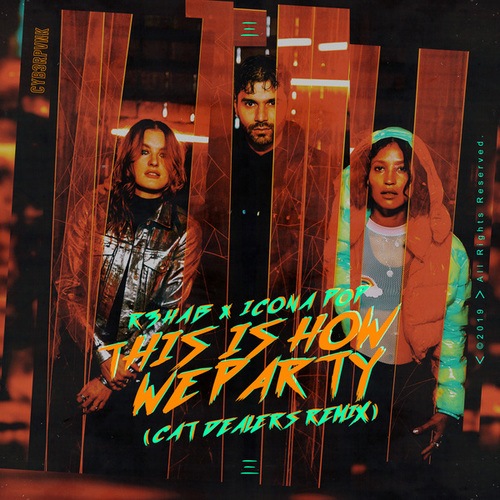 R3hab, Icona Pop, Cat Dealers-This Is How We Party