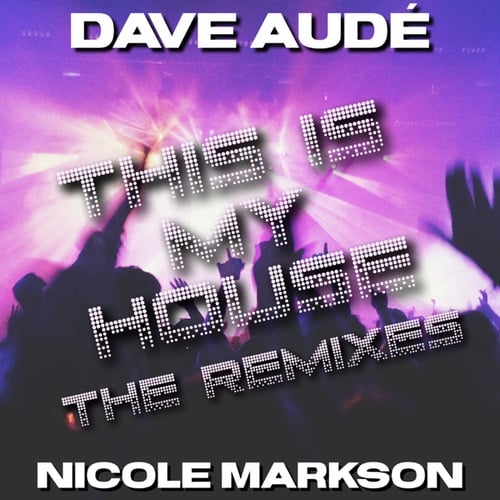 Nicole Markson, Dave Aude, Scotty Boy, Dirty Werk -This is My House