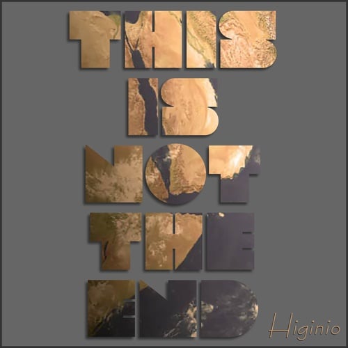 Higinio-This Is Not the End