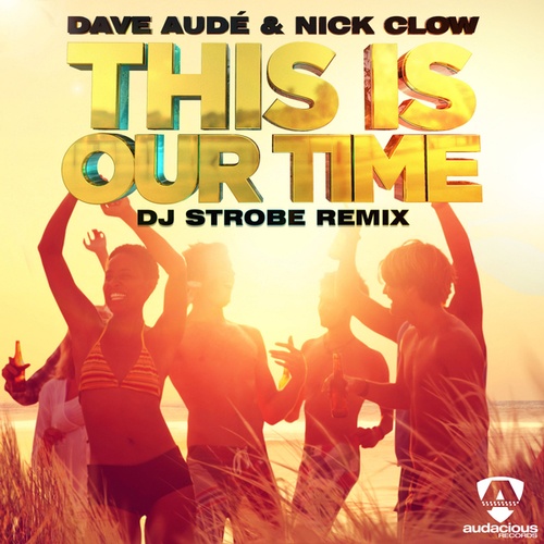Nick Clow, Dave Aude, Dj Strobe-This is Our Time