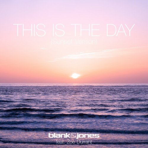 Blank & Jones, Zoe Durrant, Zoe Dee-This Is the Day (Sunset Version)