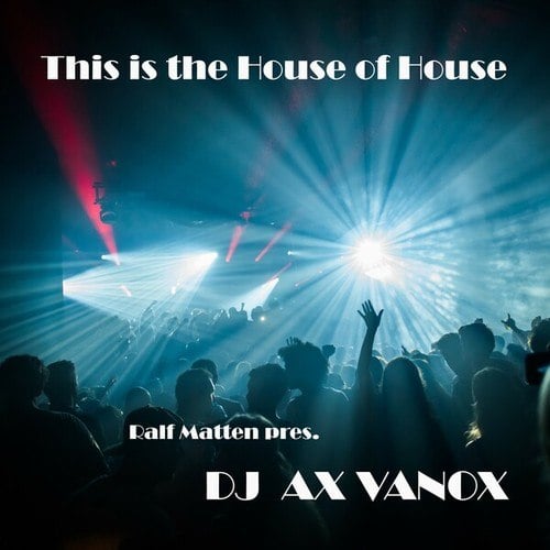 DJ Ax Vanox-This Is the House of House