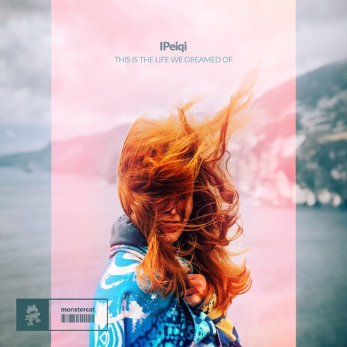 IPeiqi-This Is The Life We Dreamed Of