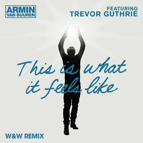 Trevor Guthrie, armin van buuren, W&w-This Is What It Feels Like