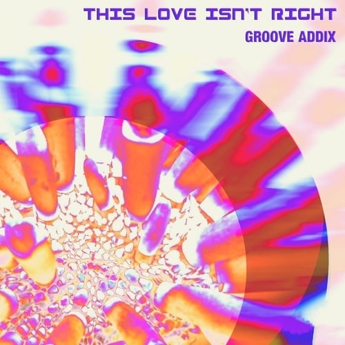 Groove Addix-This Love Isn't Right