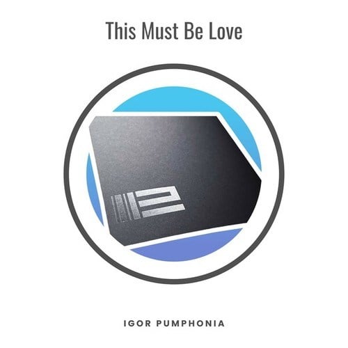 Igor Pumphonia-This Must Be Love