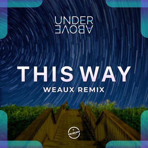 Under Above, Weaux-This Way (Weaux Remix)