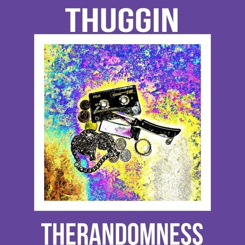 TheRandomness-THUGGIN