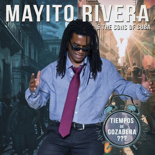 Mayito Rivera, The Sons Of Cuba-Tiempos de Gozadera?