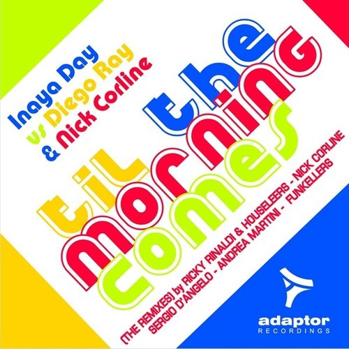 Inaya Day, Diego Ray, Nick Corline, Funkellers, Andrea Martini, Sergio D'Angelo, Ricky Rinaldi, Housellers-Til the Morning Comes (The Remixes)