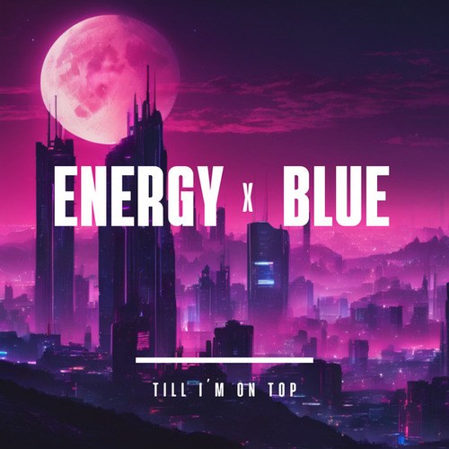 EnergyXBlue-Till I´m On Top