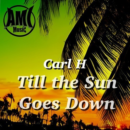 Carl H-Till the Sun Goes Down