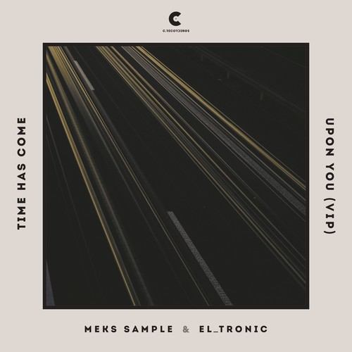 Meks Sample, El_Tronic-Time Has Come / Upon You VIP