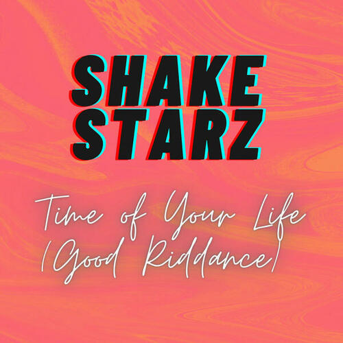 Shake Starz-Time of Your Life ( Good Riddance )