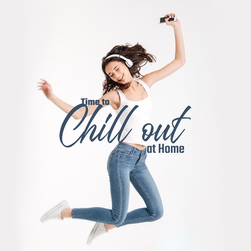 Time to Chill Out at Home. Relax and Unwind with Chill Music