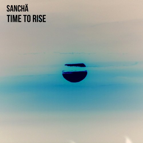 Sanchä-Time To Rise