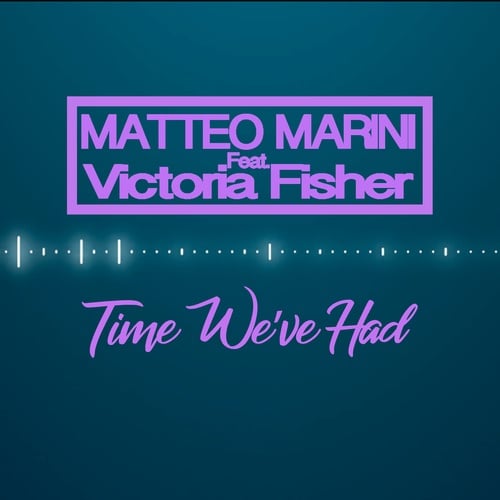 Matteo Marini, Victoria  Fisher-Time We've Had